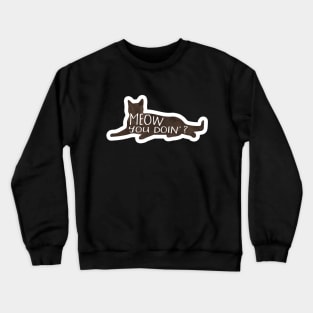 MEOW you doin? Funny cat pun Crewneck Sweatshirt